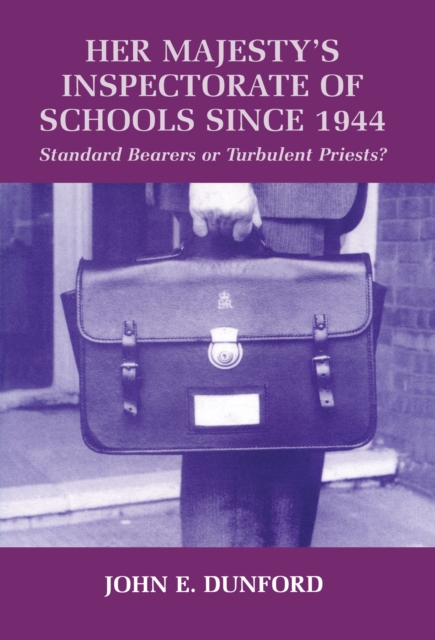 Her Majesty's Inspectorate of Schools Since 1944 : Standard Bearers or Turbulent Priests?, EPUB eBook