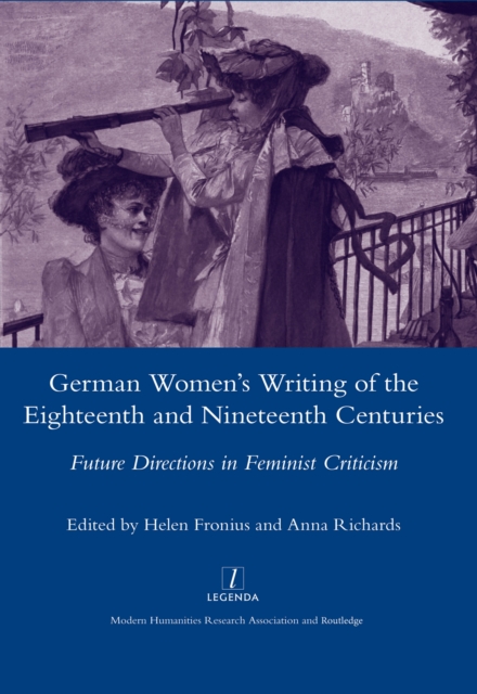 German Women's Writing of the Eighteenth and Nineteenth Centuries : Future Directions in Feminist Criticism, EPUB eBook