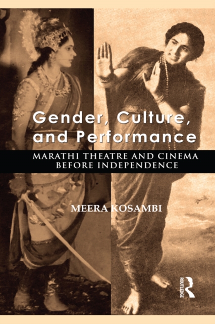 Gender, Culture, and Performance : Marathi Theatre and Cinema before Independence, PDF eBook