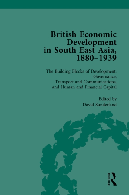 British Economic Development in South East Asia, 1880-1939, Volume 3, EPUB eBook