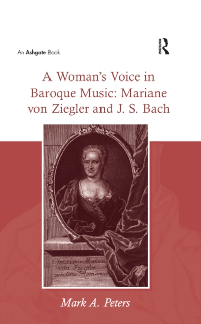 A Woman's Voice in Baroque Music: Mariane von Ziegler and J.S. Bach, EPUB eBook