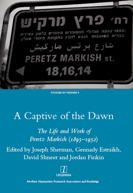 A Captive of the Dawn : The Life and Work of Peretz Markish (1895-1952), PDF eBook