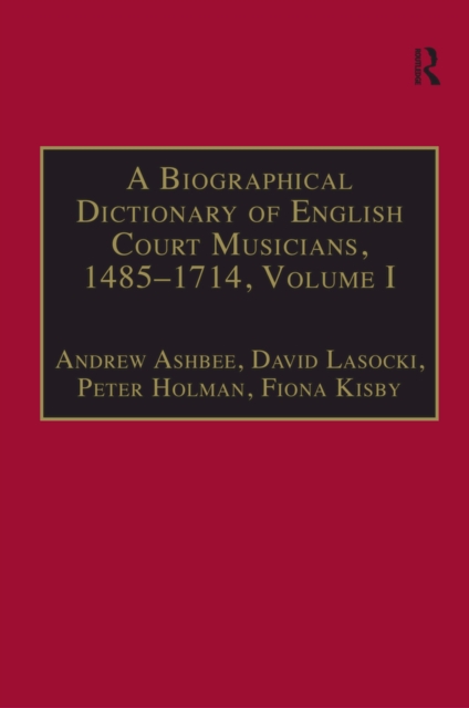 A Biographical Dictionary of English Court Musicians, 1485–1714, Volumes I and II, EPUB eBook
