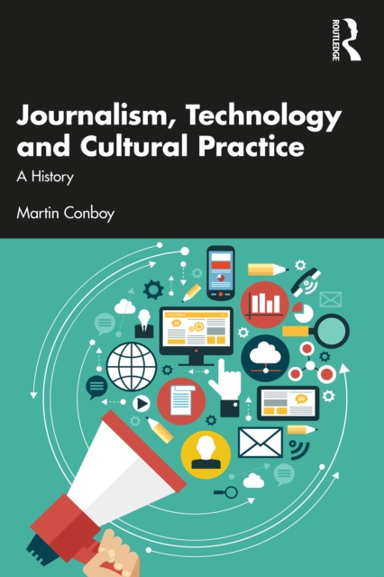 Journalism, Technology and Cultural Practice : A History, EPUB eBook