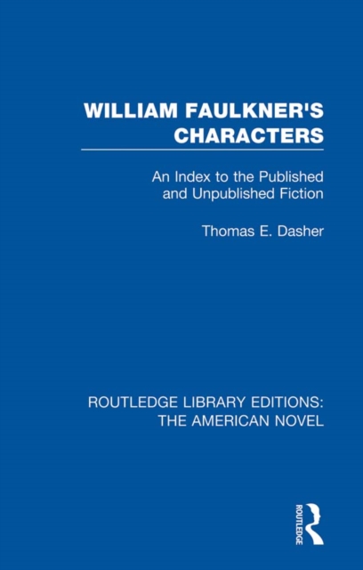 William Faulkner's Characters : An Index to the Published and Unpublished Fiction, PDF eBook