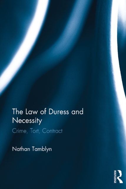 The Law of Duress and Necessity : Crime, Tort, Contract, EPUB eBook