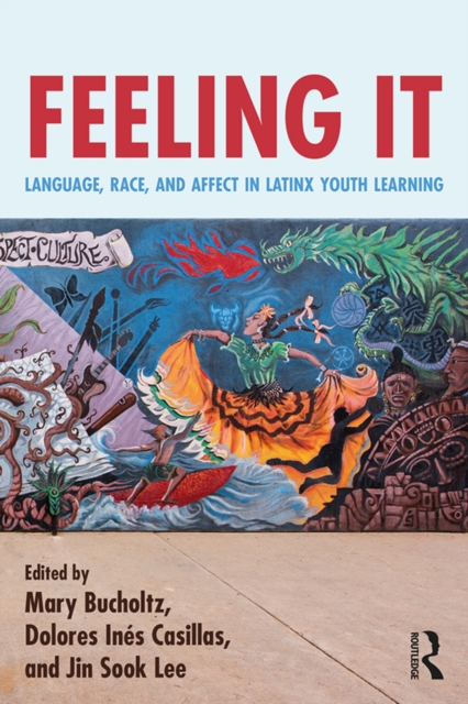 Feeling It : Language, Race, and Affect in Latinx Youth Learning, EPUB eBook