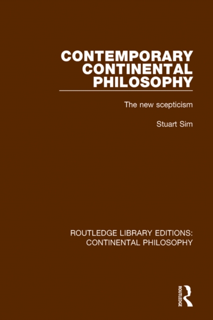 Contemporary Continental Philosophy : The New Scepticism, PDF eBook