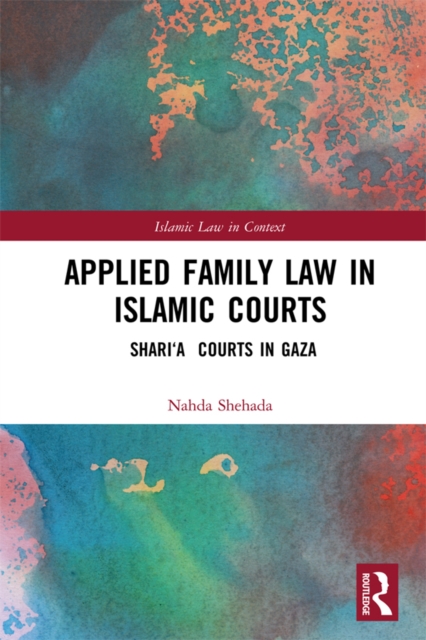 Applied Family Law in Islamic Courts : Shari'a Courts in Gaza, EPUB eBook