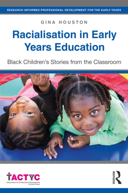 Racialisation in Early Years Education : Black Children's Stories from the Classroom, PDF eBook