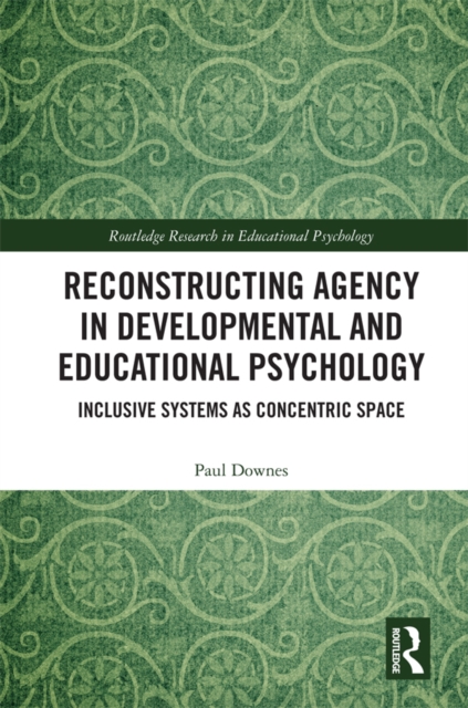 Reconstructing Agency in Developmental and Educational Psychology : Inclusive Systems as Concentric Space, EPUB eBook