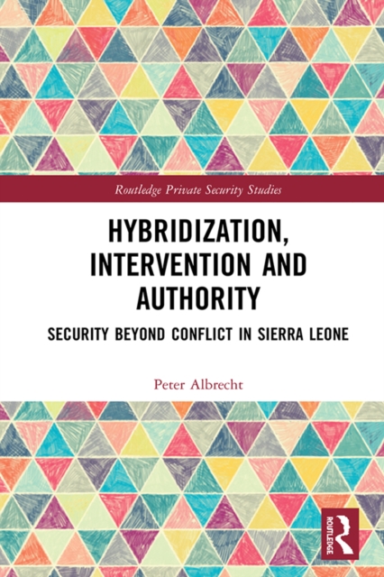 Hybridization, Intervention and Authority : Security Beyond Conflict in Sierra Leone, EPUB eBook