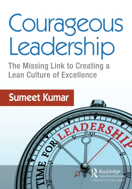 Courageous Leadership : The Missing Link to Creating a Lean Culture of Excellence, PDF eBook