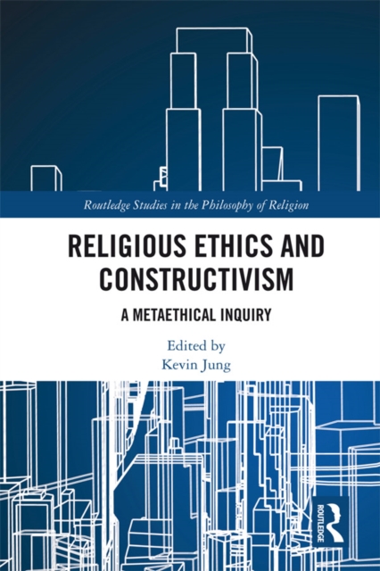 Religious Ethics and Constructivism : A Metaethical Inquiry, PDF eBook