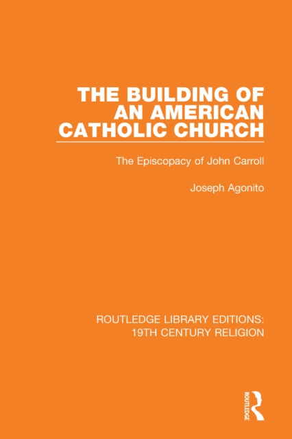 The Building of an American Catholic Church : The Episcopacy of John Carroll, EPUB eBook