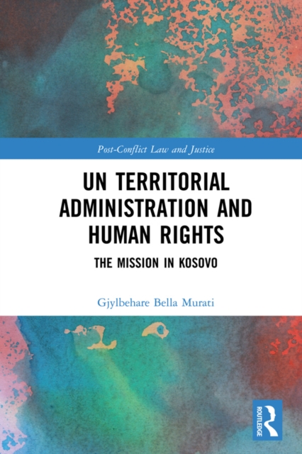UN Territorial Administration and Human Rights : The Mission in Kosovo, EPUB eBook