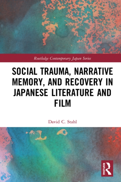 Social Trauma, Narrative Memory, and Recovery in Japanese Literature and Film, EPUB eBook