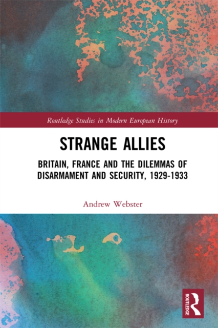 Strange Allies : Britain, France and the Dilemmas of Disarmament and Security, 1929-1933, EPUB eBook