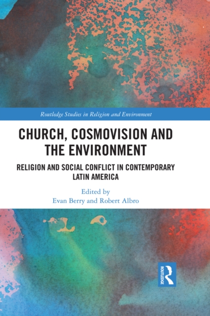 Church, Cosmovision and the Environment : Religion and Social Conflict in Contemporary Latin America, EPUB eBook