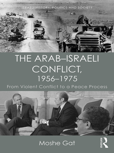 The Arab-Israeli Conflict, 1956-1975 : From Violent Conflict to a Peace Process, EPUB eBook