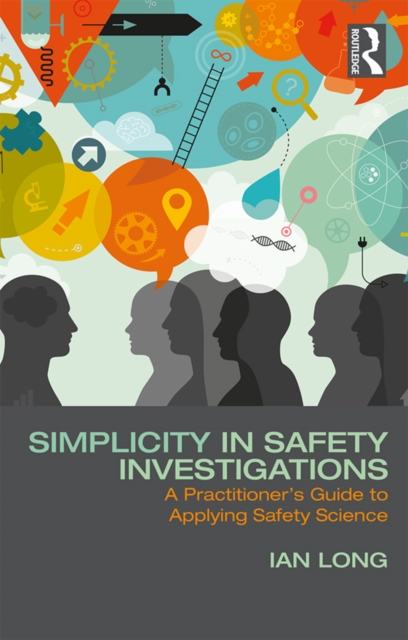 Simplicity in Safety Investigations : A Practitioner's Guide to Applying Safety Science, PDF eBook