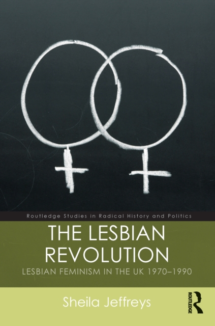 The Lesbian Revolution : Lesbian Feminism in the UK 1970-1990, EPUB eBook