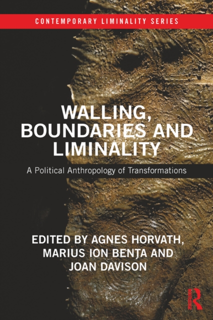 Walling, Boundaries and Liminality : A Political Anthropology of Transformations, PDF eBook