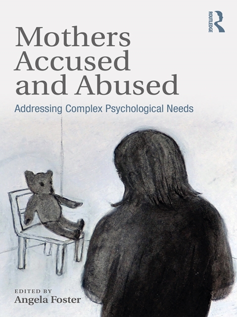 Mothers Accused and Abused : Addressing Complex Psychological Needs, EPUB eBook
