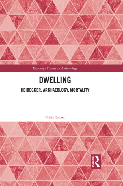 Dwelling : Heidegger, Archaeology, Mortality, EPUB eBook