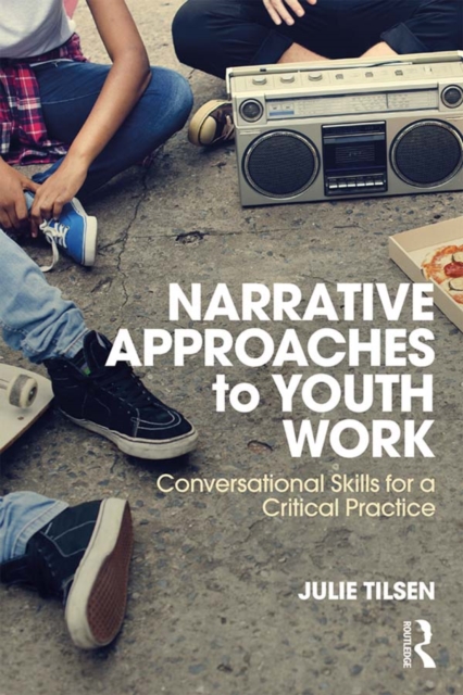 Narrative Approaches to Youth Work : Conversational Skills for a Critical Practice, EPUB eBook
