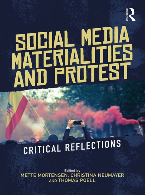 Social Media Materialities and Protest : Critical Reflections, EPUB eBook