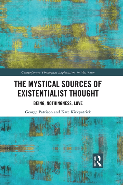 The Mystical Sources of Existentialist Thought : Being, Nothingness, Love, PDF eBook