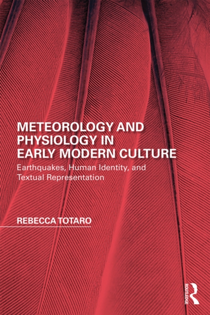 Meteorology and Physiology in Early Modern Culture : Earthquakes, Human Identity, and Textual Representation, EPUB eBook