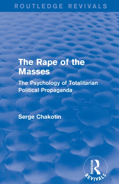 Routledge Revivals: The Rape of the Masses (1940) : The Psychology of Totalitarian Political Propaganda, PDF eBook