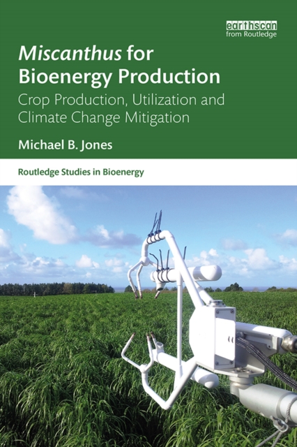 Miscanthus for Bioenergy Production : Crop Production, Utilization and Climate Change Mitigation, EPUB eBook