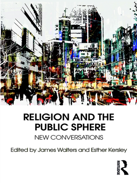 Religion and the Public Sphere : New Conversations, PDF eBook