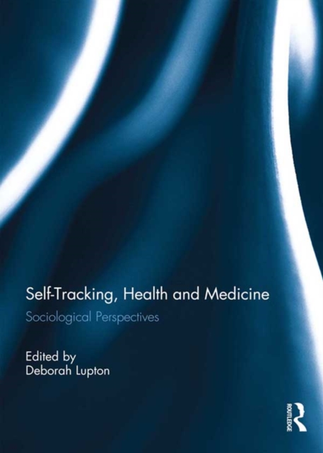 Self-Tracking, Health and Medicine : Sociological Perspectives, PDF eBook