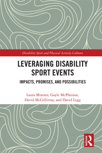 Leveraging Disability Sport Events : Impacts, Promises, and Possibilities, PDF eBook