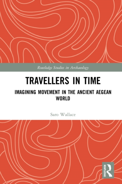 Travellers in Time : Imagining Movement in the Ancient Aegean World, PDF eBook