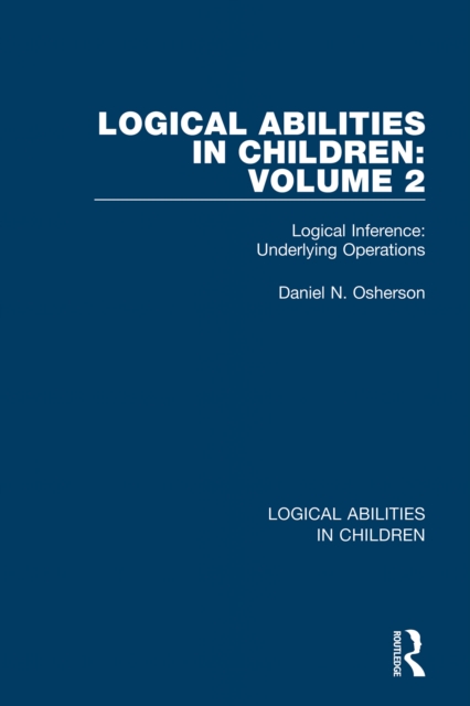 Logical Abilities in Children: Volume 2 : Logical Inference: Underlying Operations, PDF eBook