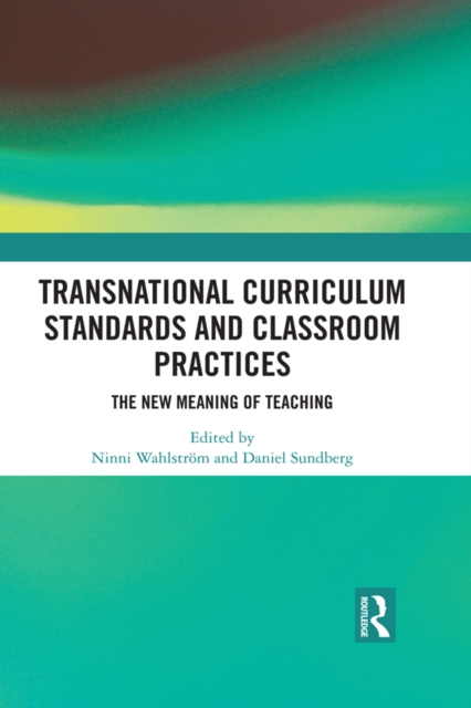 Transnational Curriculum Standards and Classroom Practices : The New Meaning of Teaching, EPUB eBook