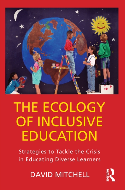 The Ecology of Inclusive Education : Strategies to Tackle the Crisis in Educating Diverse Learners, PDF eBook