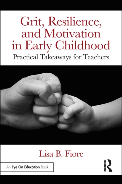 Grit, Resilience, and Motivation in Early Childhood : Practical Takeaways for Teachers, EPUB eBook