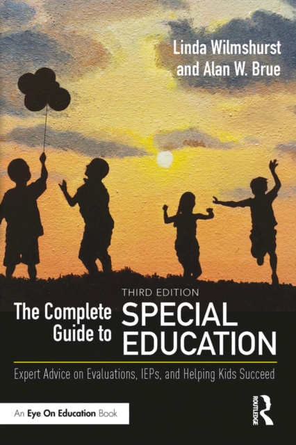The Complete Guide to Special Education : Expert Advice on Evaluations, IEPs, and Helping Kids Succeed, PDF eBook