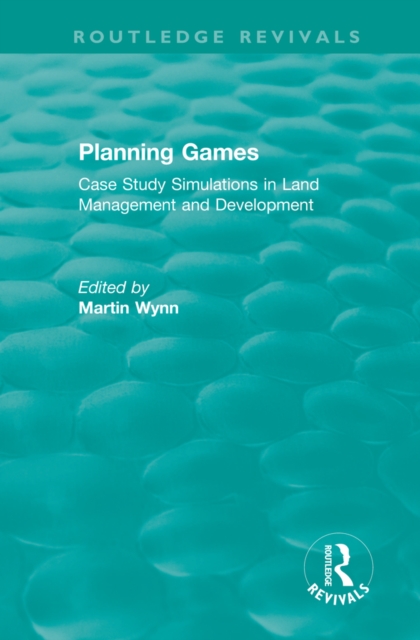 Routledge Revivals: Planning Games (1985) : Case Study Simulations in Land Management and Development, PDF eBook