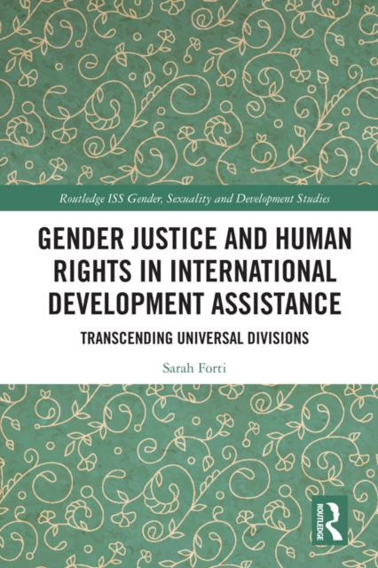 Gender Justice and Human Rights in International Development Assistance : Transcending Universal Divisions, PDF eBook