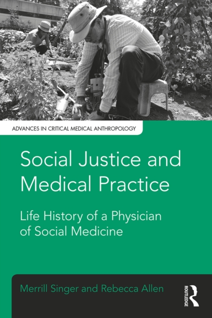 Social Justice and Medical Practice : Life History of a Physician of Social Medicine, PDF eBook
