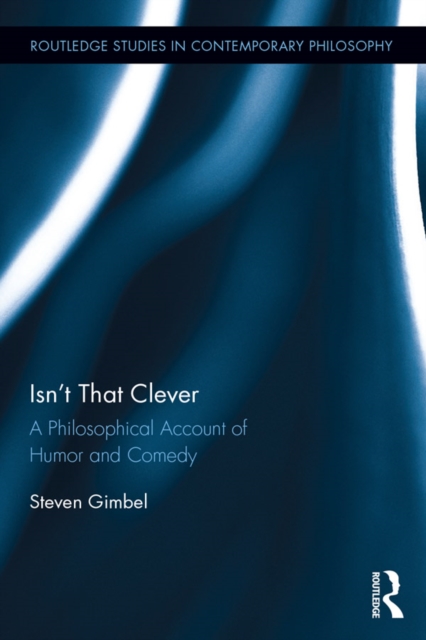 Isn’t that Clever : A Philosophical Account of Humor and Comedy, EPUB eBook