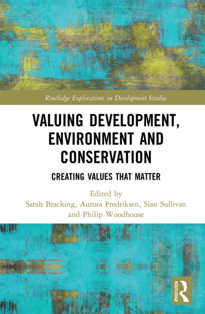 Valuing Development, Environment and Conservation : Creating Values that Matter, PDF eBook