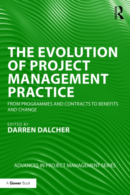 The Evolution of Project Management Practice : From Programmes and Contracts to Benefits and Change, EPUB eBook
